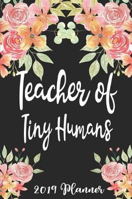 Book cover for Teacher of Tiny Humans 2019 Planner