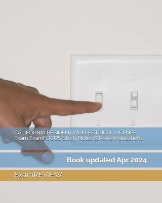 Book cover for CALIFORNIA RESIDENTIAL ELECTRICAL LICENSE Exam ExamFOCUS Study Notes & Review Questions