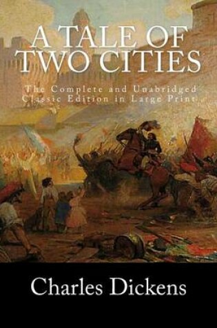 Cover of A Tale of Two Cities The Complete and Unabridged Classic Edition in Large Print