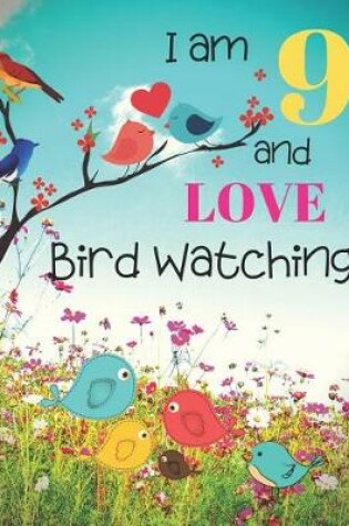 Cover of I am 9 and LOVE Bird Watching