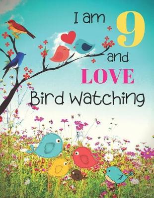 Book cover for I am 9 and LOVE Bird Watching