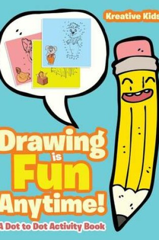 Cover of Drawing is Fun Anytime! Dot to Dot Activity Book