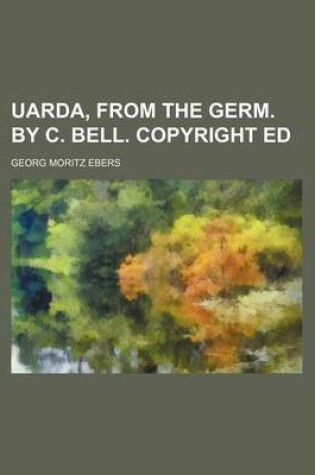 Cover of Uarda, from the Germ. by C. Bell. Copyright Ed