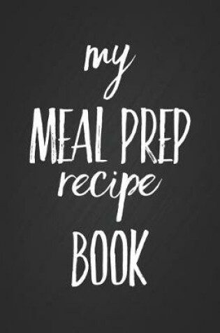 Cover of My Meal Prep Recipe Book