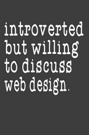 Cover of Introverted But Willing To Discuss Web Design