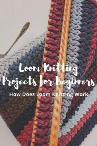 Cover of Loom Knitting Projects for Beginners