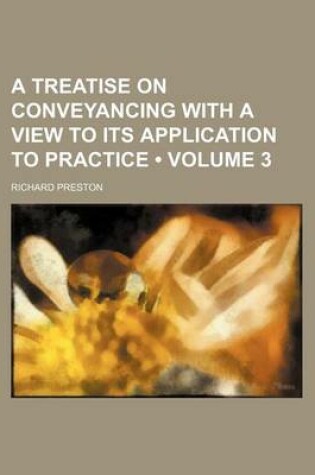 Cover of A Treatise on Conveyancing with a View to Its Application to Practice (Volume 3)