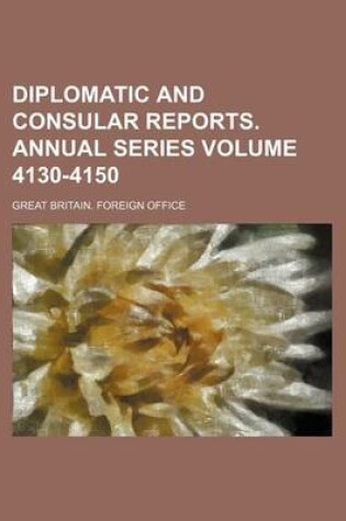 Cover of Diplomatic and Consular Reports. Annual Series Volume 4130-4150