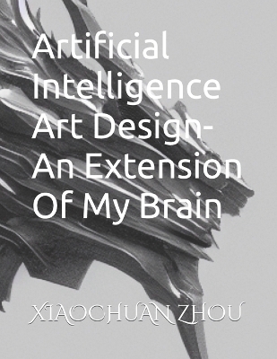 Book cover for Artificial Intelligence Art Design-An Extension Of My Brain