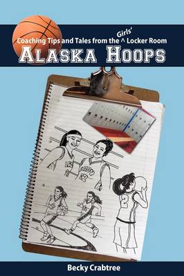 Book cover for Alaska Hoops - Coaching Tips and Tales from the Girls' Locker Room