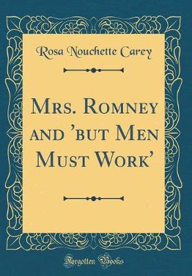 Book cover for Mrs. Romney and 'but Men Must Work' (Classic Reprint)