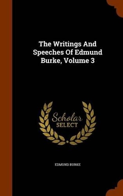 Book cover for The Writings and Speeches of Edmund Burke, Volume 3