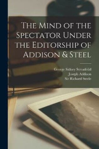 Cover of The Mind of the Spectator Under the Editorship of Addison & Steel