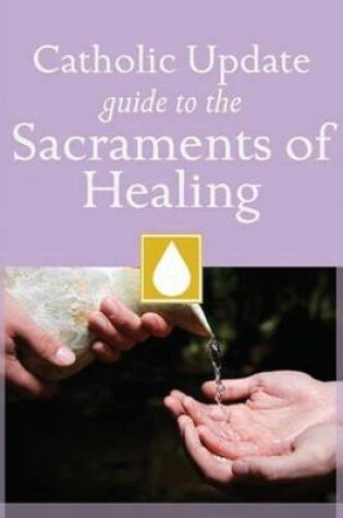 Cover of Catholic Update Guide to the Sacraments of Healing