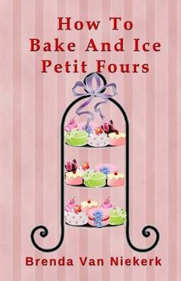 Book cover for How To Bake And Ice Petit Fours