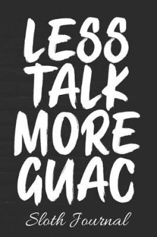 Cover of LESS TALK MORE GUAC Sloth Journal