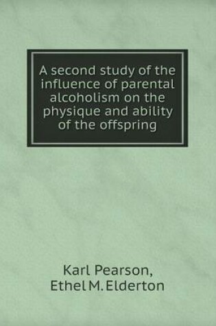 Cover of A second study of the influence of parental alcoholism on the physique and ability of the offspring