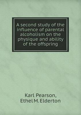 Book cover for A second study of the influence of parental alcoholism on the physique and ability of the offspring