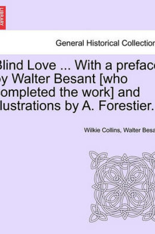 Cover of Blind Love ... with a Preface by Walter Besant [Who Completed the Work] and Illustrations by A. Forestier. Vol. I.