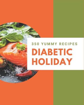 Book cover for 350 Yummy Diabetic Holiday Recipes