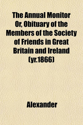 Book cover for The Annual Monitor Or, Obituary of the Members of the Society of Friends in Great Britain and Ireland (Yr.1866)