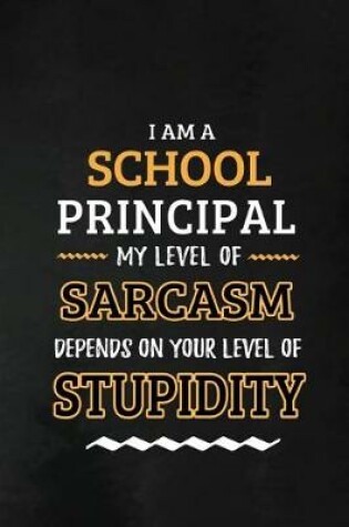 Cover of School Principal - My Level of Sarcasm Depends on Your Level