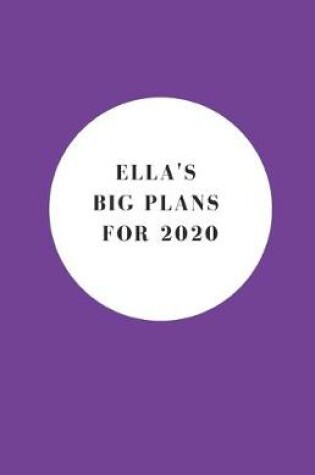 Cover of Ella's Big Plans For 2020 - Notebook/Journal/Diary - Personalised Girl/Women's Gift - Birthday/Party Bag Filler - 100 lined pages (Purple)