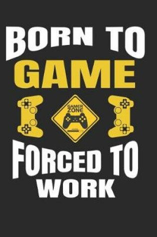Cover of Born to Game Forced to Work