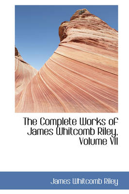 Book cover for The Complete Works of James Whitcomb Riley, Volume VII