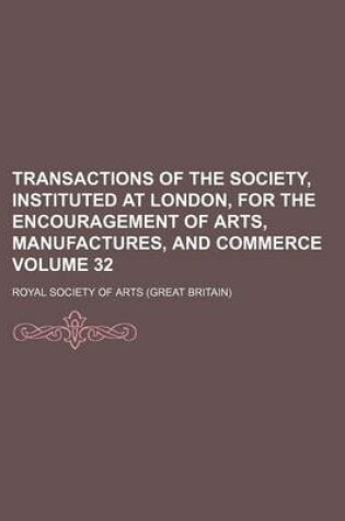 Cover of Transactions of the Society, Instituted at London, for the Encouragement of Arts, Manufactures, and Commerce Volume 32