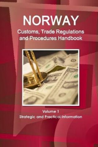 Cover of Norway Customs, Trade Regulations and Procedures Handbook Volume 1 Strategic and Practical Information