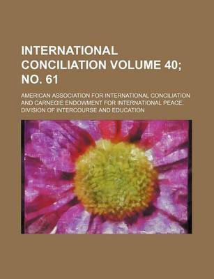 Book cover for International Conciliation Volume 40; No. 61