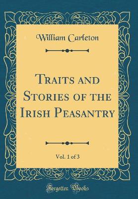 Book cover for Traits and Stories of the Irish Peasantry, Vol. 1 of 3 (Classic Reprint)