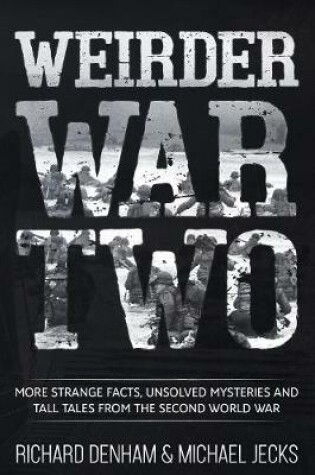 Cover of Weirder War Two: More Strange Facts, Unsolved Mysteries and Tall Tales from the Second World War