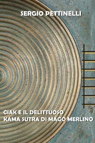 Cover of Ciak E Il Delittuoso Kama Sutra Di Mago Merlino
