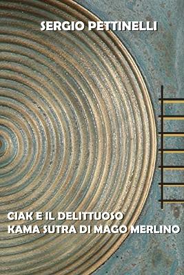 Book cover for Ciak E Il Delittuoso Kama Sutra Di Mago Merlino