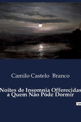 Cover of Noites de Insomnia Offerecidas a Quem Não Póde Dormir