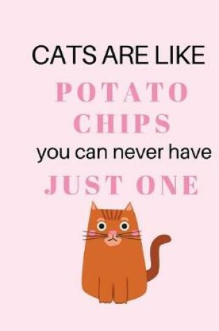 Cover of Cats Are Like Potato Chips You Can Never Have Just One