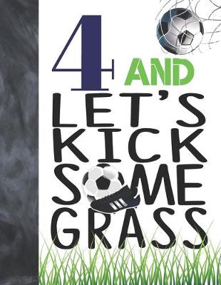Book cover for 4 And Let's Kick Some Grass