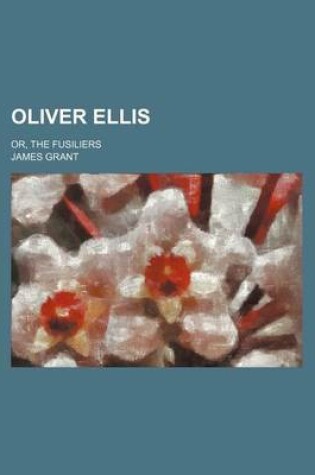 Cover of Oliver Ellis; Or, the Fusiliers
