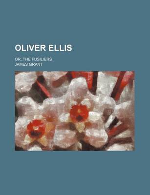 Book cover for Oliver Ellis; Or, the Fusiliers