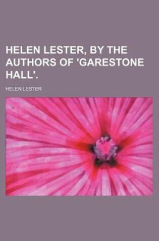 Cover of Helen Lester, by the Authors of 'Garestone Hall'.