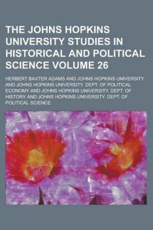 Cover of The Johns Hopkins University Studies in Historical and Political Science Volume 26