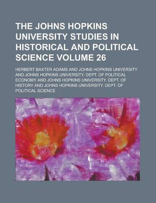 Book cover for The Johns Hopkins University Studies in Historical and Political Science Volume 26