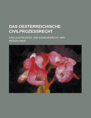 Book cover for Das Oesterreichische Civilprozessrecht; Das Civilprozess- Und Konkursrecht Der Niederlande