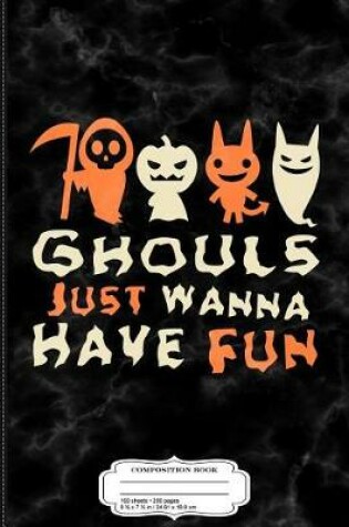 Cover of Ghouls Just Wanna Have Fun Composition Notebook