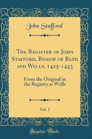 Cover of The Register of John Stafford, Bishop of Bath and Wells, 1425-1443, Vol. 2