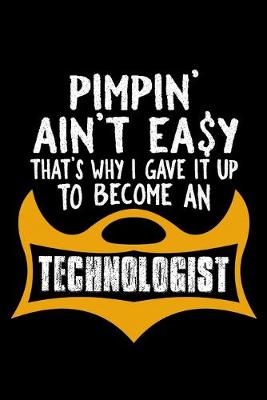 Book cover for Pimpin' ain't easy that's why I gave it up to become a technologist