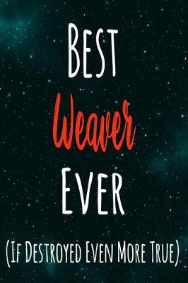 Book cover for Best Weaver Ever (If Destroyed Even More True)