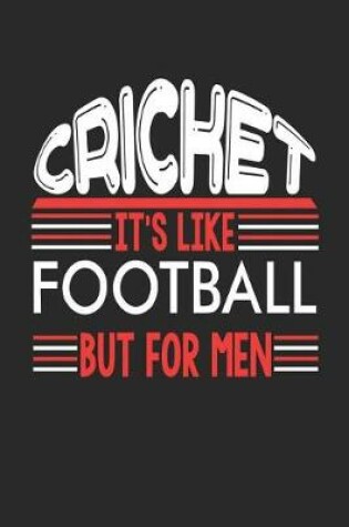 Cover of Cricket It's Like Football But For Men